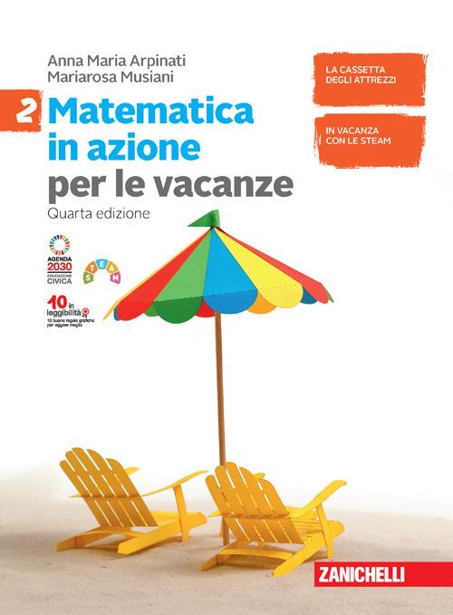 Matematica in azione. Volume per le vacanze. Per la Scuola media. Con espansione online. Vol. 2 - Anna Maria Arpinati,Mariarosa Musiani - copertina