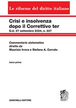 Crisi e insolvenza dopo il Correttivo ter G.U. 27 settembre 2024, n. 227. Commentario sistematico diretto da Maurizio Irrera e Stefano A. Cerrato. Vol. 1