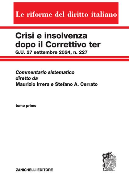 Crisi e insolvenza dopo il Correttivo ter G.U. 27 settembre 2024, n. 227. Commentario sistematico diretto da Maurizio Irrera e Stefano A. Cerrato. Vol. 1 - copertina