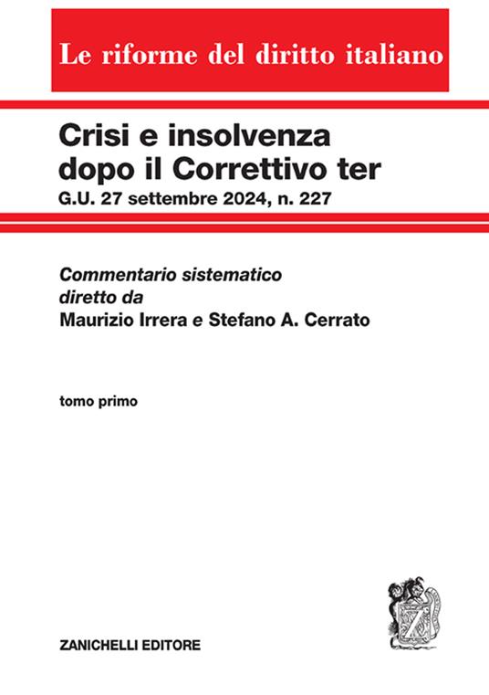 Crisi e insolvenza dopo il Correttivo ter G.U. 27 settembre 2024, n. 227. Commentario sistematico diretto da Maurizio Irrera e Stefano A. Cerrato. Vol. 1 - copertina