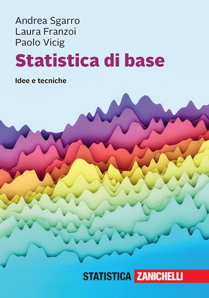 Statistica di base. Idee e tecniche. Con e-book - Andrea Sgarro,Laura Franzoi,Paolo Vicig - copertina