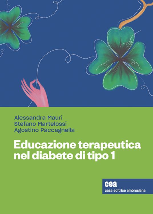 Educazione terapeutica nel diabete giovanile tipo 1. Con ebook - Alessandra Mauri,Agostino Paccagnella,Stefano Martelossi - copertina