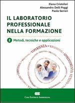Il laboratorio professionale nella formazione. Vol. 2: Metodi, tecniche e applicazioni