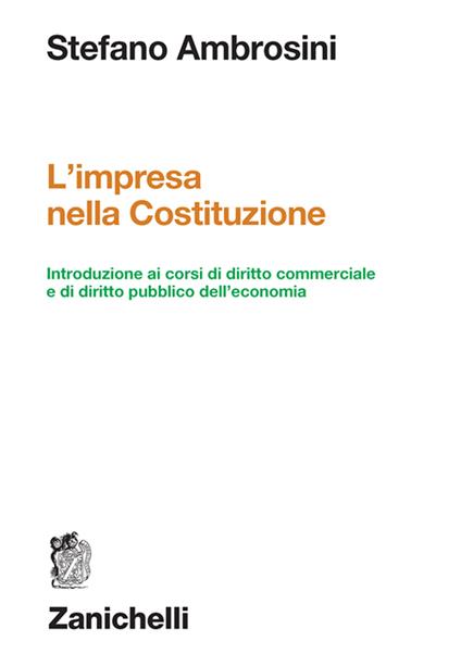 L'impresa nella Costituzione. Introduzione ai corsi di diritto commerciale e di diritto pubblico dell'economia - Stefano Ambrosini - copertina