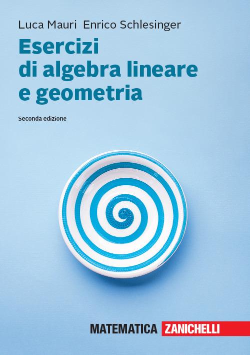 Esercizi di algebra lineare e geometria. Con aggiornamento online - Luca Mauri,Enrico Schlesinger - copertina