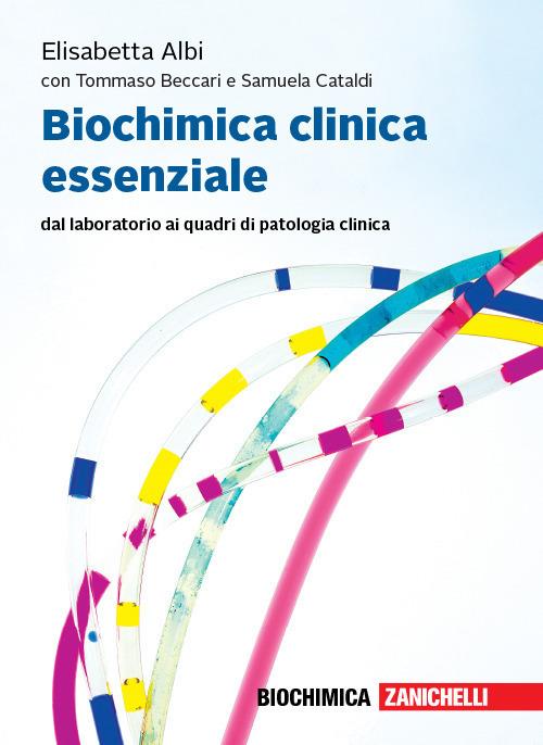 Biochimica clinica essenziale. Dal laboratorio ai quadri di patologia clinica. Con Contenuto digitale per accesso online: espansione online - Elisabetta Albi,Tommaso Beccari,Samuela Cataldi - copertina