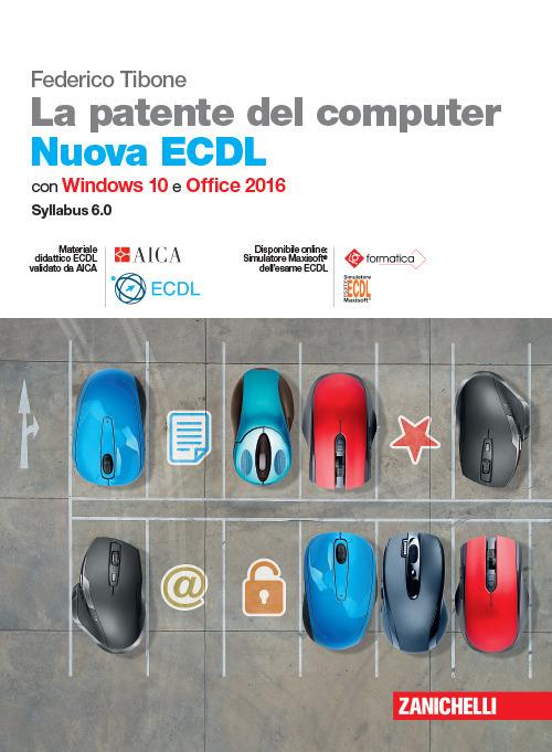 La patente del computer. Nuova ECDL. Versione per Windows 10 e Office 2016. Syllabus 6.0. Con e-book - Federico Tibone - copertina