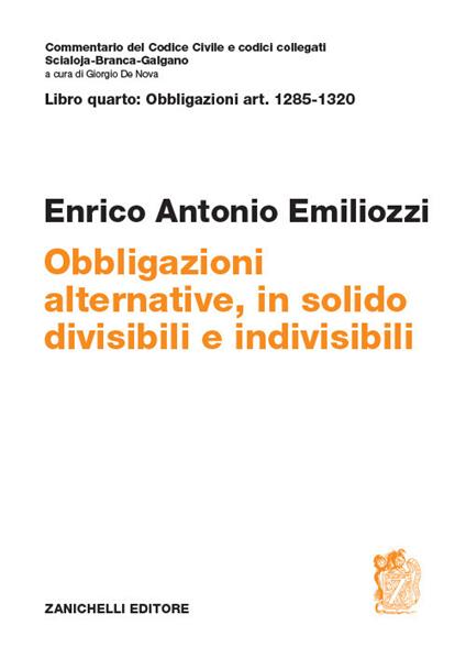 Art. 1285-1320. Obbligazioni alternative, in solido, divisibili e indivisibili - Enrico Antonio Emiliozzi - copertina