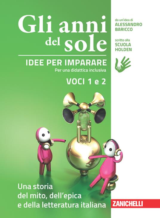 Gli anni del sole. Idee per imparare. Voci 1 e 2. Una . Per la Scuola media. Vol. 1-2: Una storia del mito, dell'epica-Una storia della letteratura italiana - Alessandro Baricco,Scuola Holden - copertina