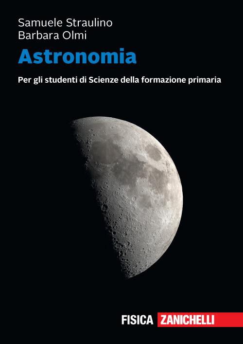 Astronomia. Per gli studenti di scienze della formazione primaria. Volume unico + ebook. Con e-book - Samuele Straulino,Barbara Olmi - copertina