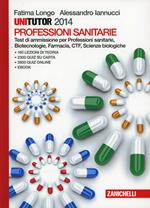 Unitutor Professioni sanitarie 2014. Test di ammissione per Professioni sanitarie, Biotecnologie, Farmacia, CTF, Scienze biologiche. Con e-book