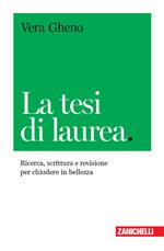 La tesi di laurea. Ricerca, scrittura e revisione per chiudere in bellezza