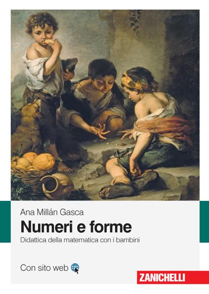 Numeri e forme. Didattica della matematica con i bambini - Ana Millán Gasca - copertina