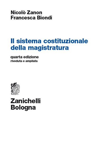 Il sistema costituzionale della magistratura - Nicolò Zanon,Francesca Biondi - copertina