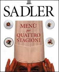Sadler. Menù per quattro stagioni - Claudio Sadler,Roberta Schira - copertina