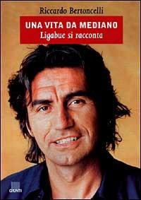 Una vita da mediano. Ligabue si racconta - Riccardo Bertoncelli - 3