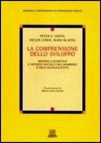 La comprensione dello sviluppo. Mondo cognitivo e mondo sociale nel bambino e nell'adolescente - Peter K. Smith,Helen Cowie,Mark Blades - copertina