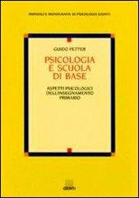 Psicologia e scuola di base. Aspetti psicologici dell'insegnamento primario - Guido Petter - copertina