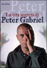 La vita segreta di Peter Gabriel. Ediz. illustrata