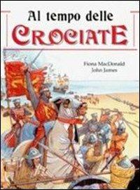 Al tempo delle crociate - Fiona McDonald,John James - copertina