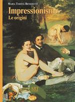 Impressionismo. Le origini. Ediz. illustrata