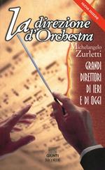 La direzione d'orchestra. Grandi direttori di ieri e di oggi