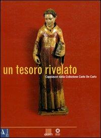 Un tesoro rivelato. Capolavori della collezione Carlo De Carlo. Catalogo della mostra (Firenze) - Luciano Bellosi,Mario Scalini,Angelo Tartuferi - copertina