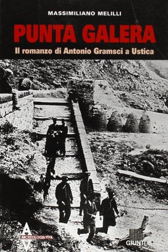 Punta galera. Il romanzo di Antonio Gramsci a Ustica