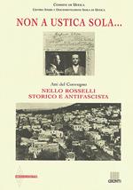 Non a Ustica sola... Atti del Convegno «Nello Rosselli storico e antifascista»