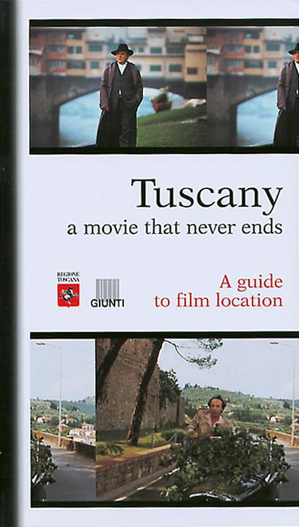 Tuscany. A movie that never ends. A guide to film location - Guido Persichino,Simone Bedetti - copertina