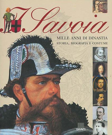 I Savoia. Mille anni di dinastia: storia, biografia e costume - copertina