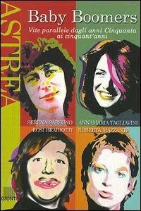 Baby Boomers. Vite parallele dagli anni Cinquanta ai cinquant'anni - Rosi Braidotti,Roberta Mazzanti,Serena Sapegno - copertina