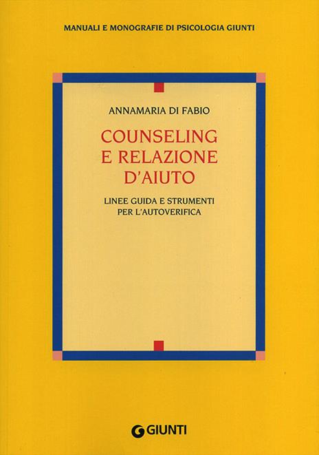 Counseling e relazione d'aiuto. Linee guida e strumenti per l'autoverifica - Anna M. Di Fabio - copertina