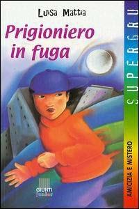 Prigioniero in fuga - Luisa Mattia - copertina