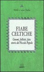 Fiabe celtiche. Gnomi, folletti, fate: storie del Piccolo Popolo