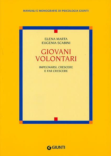 Giovani volontari. Impegnarsi, crescere e fare crescere - Elena Marta,Eugenia Scabini - copertina