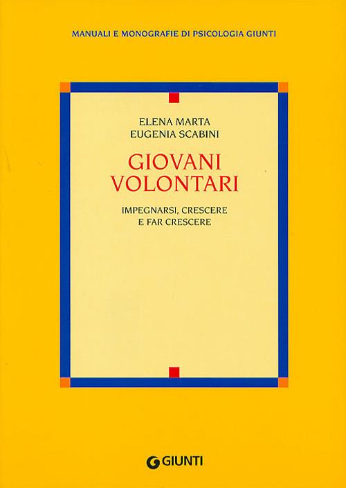Giovani volontari. Impegnarsi, crescere e fare crescere - Elena Marta,Eugenia Scabini - copertina