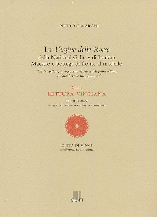 La Vergine delle Rocce della National Gallery di Londra. Maestro e bottega di fronte al modello. XLII Lettura vinciana (13 aprile 2002) - Pietro C. Marani - copertina