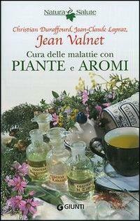 Cura delle malattie con piante e aromi - Jean Valnet,Christian Duraffourd,Jean C. Lapraz - copertina