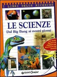 Le scienze. Dal big bang a internet. Ediz. illustrata - copertina