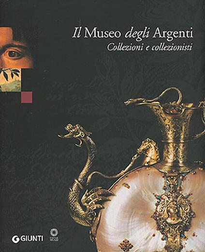 Il Museo degli Argenti. Collezioni e collezionisti - Marilena Mosco,Ornella Casazza - copertina