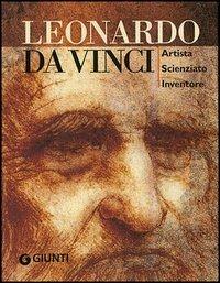 Leonardo da Vinci. Artista scienziato inventore. Ediz. illustrata - Simona Cremante - 2