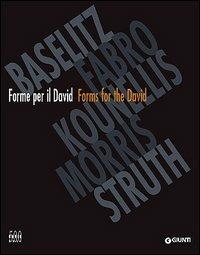 Forme per il David-Forms for the David. Baselitz, Fabro, Kounellis, Morris, Struth - copertina