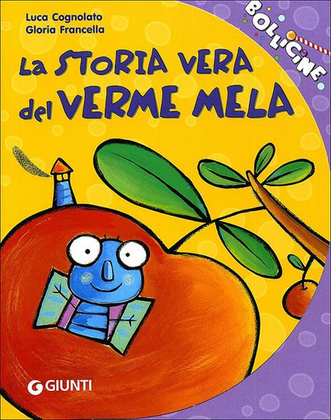 La storia vera del verme mela. Ediz. illustrata - Luca Cognolato,Gloria Francella - copertina