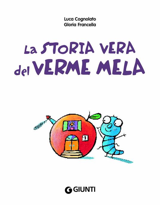 La storia vera del verme mela. Ediz. illustrata - Luca Cognolato,Gloria Francella - 6