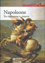 Napoleone. Tra rivoluzione e impero