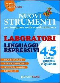 Nuovi strumenti per insegnare nella scuola primaria. Linguaggi espressivi 4/5 - Barbara Conti,Lodovica Cima - copertina