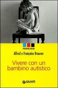 Vivere con un bambino autistico - Alfred Brauner,Françoise Brauner - copertina