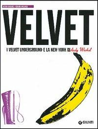 Velvet. I Velvet Underground e la New York di Andy Warhol - Victor Bockris,Gerard Malanga - copertina