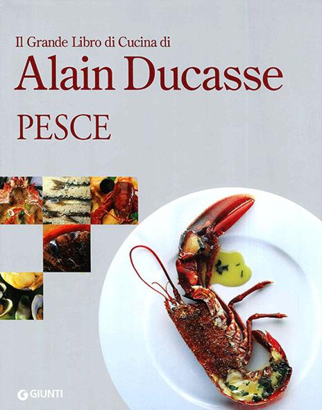Il grande libro di cucina di Alain Ducasse. Pesce - Alain Ducasse - copertina